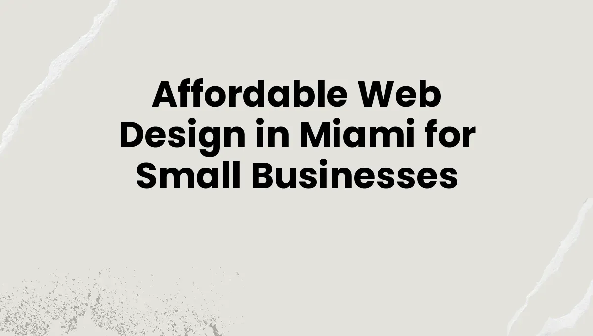 Affordable Web Design in Miami for Small Businesses