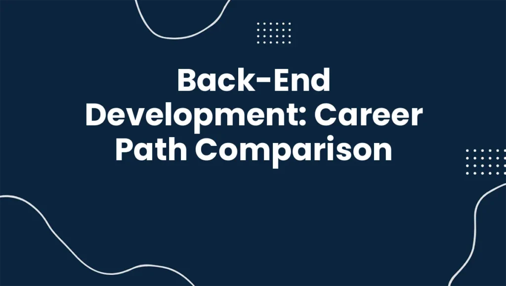 Back-End Development: Career Path Comparison