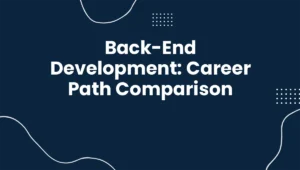 Back-End Development: Career Path Comparison