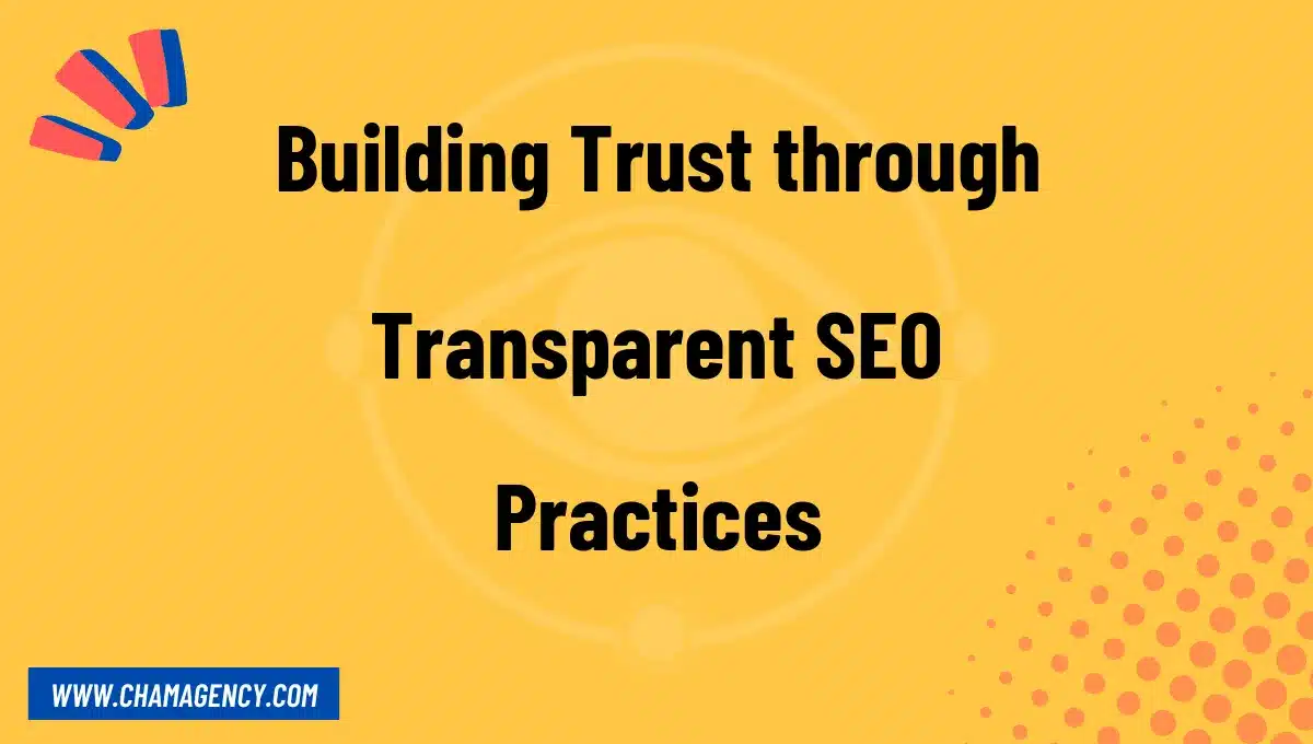 Building Trust through Transparent SEO Practices