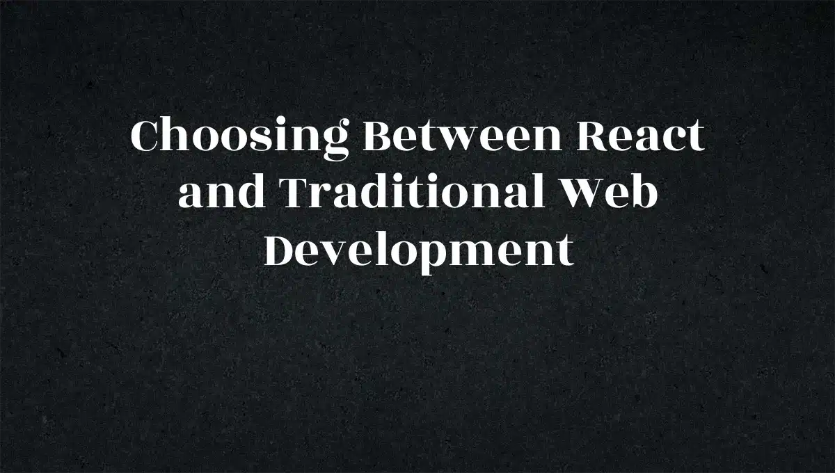 Choosing Between React and Traditional Web Development