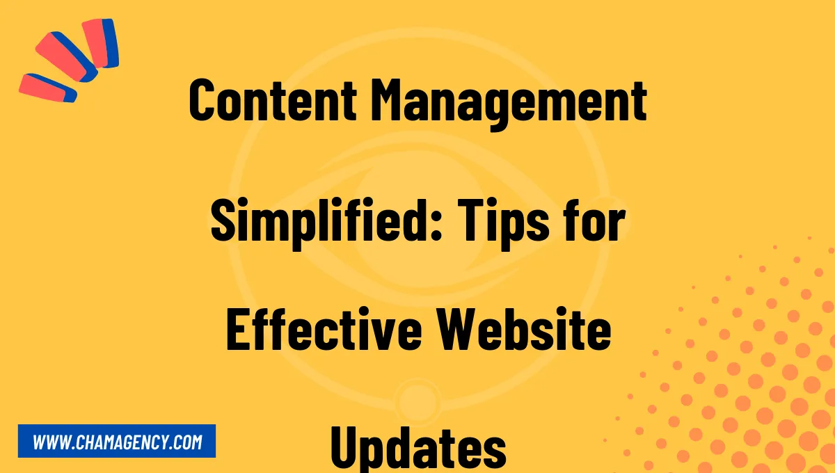 Content Management Simplified: Tips for Effective Website Updates