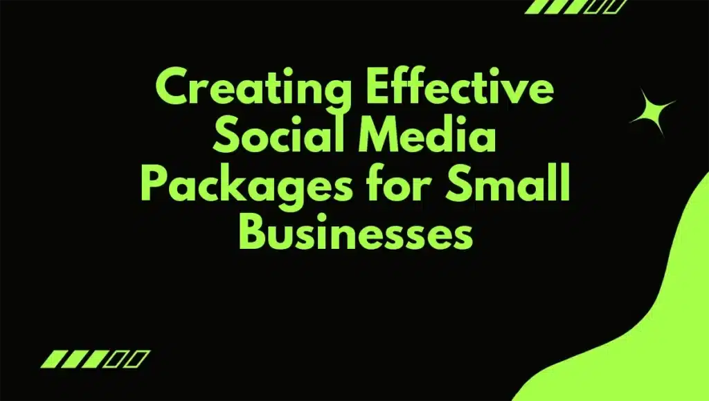 Creating Effective Social Media Packages for Small Businesses