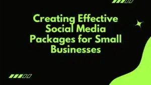 Creating Effective Social Media Packages for Small Businesses