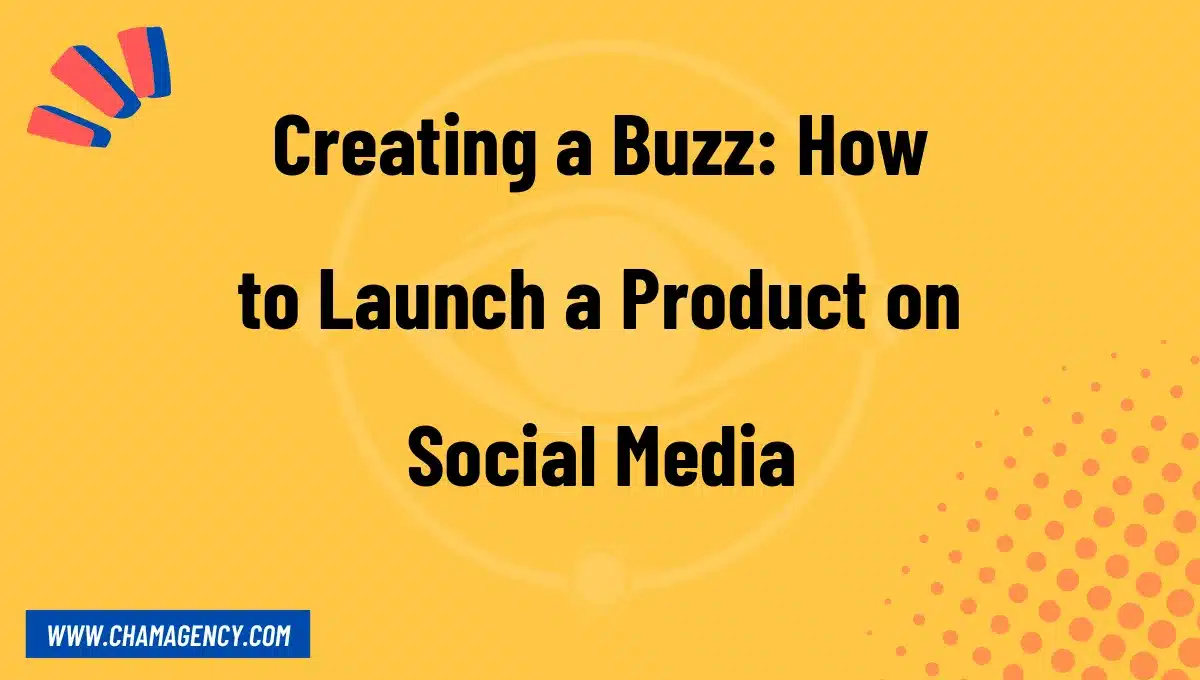 Creating a Buzz: How to Launch a Product on Social Media