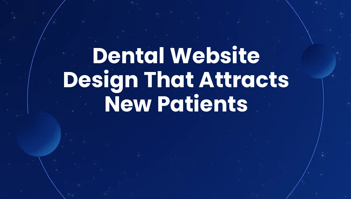 Dental Website Design That Attracts New Patients