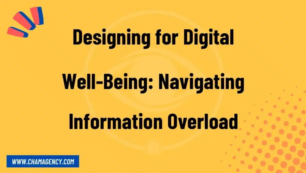 Designing for Digital Well-Being: Navigating Information Overload