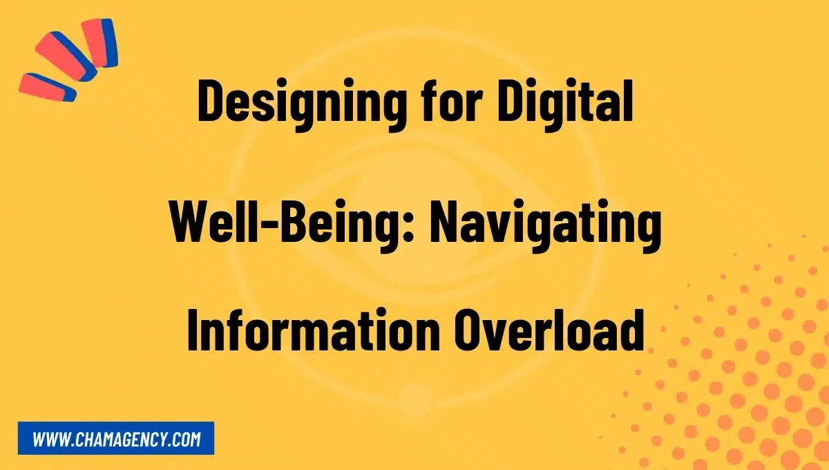 Designing for Digital Well-Being: Navigating Information Overload