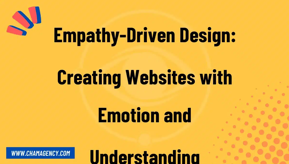 Empathy-Driven Design: Creating Websites with Emotion and Understanding