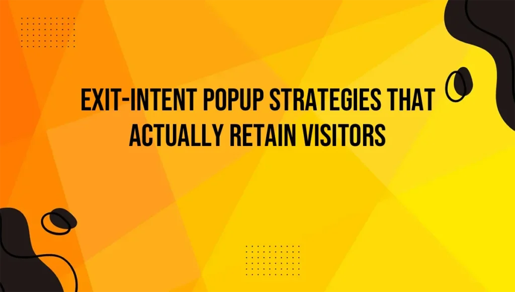 Exit-Intent Popup Strategies That Actually Retain Visitors