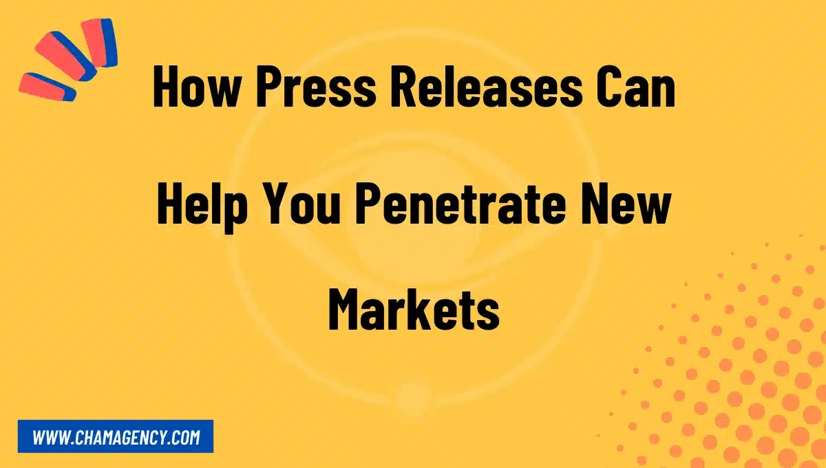 How Press Releases Can Help You Penetrate New Markets
