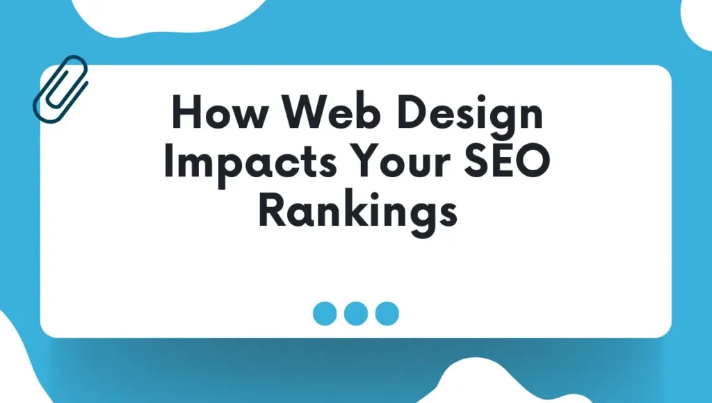 How Web Design Impacts Your SEO Rankings