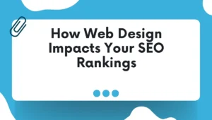 How Web Design Impacts Your SEO Rankings