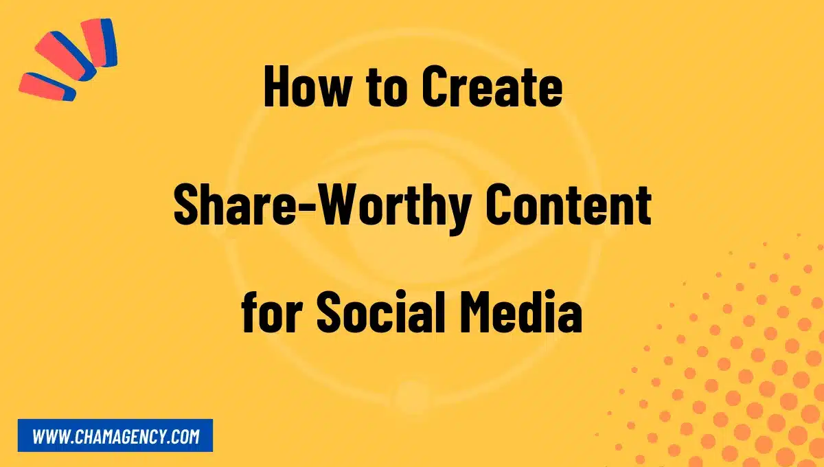 How to Create Share-Worthy Content for Social Media