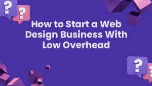 How to Start a Web Design Business With Low Overhead