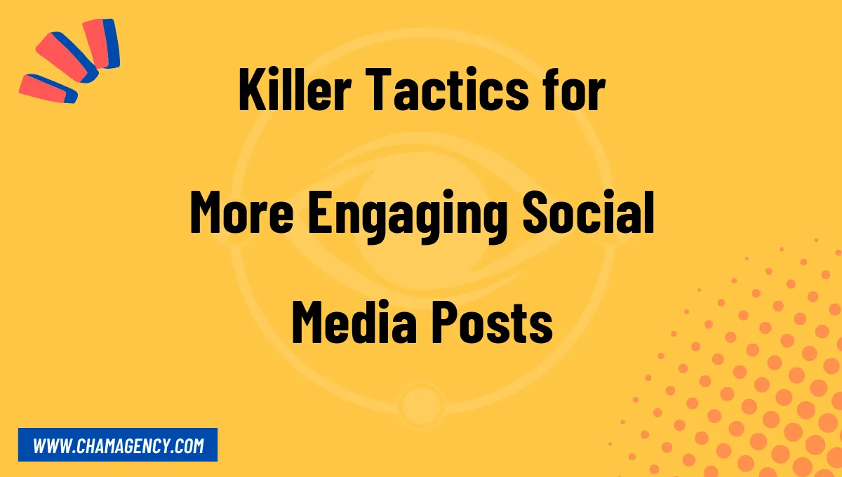 Killer Tactics for More Engaging Social Media Posts