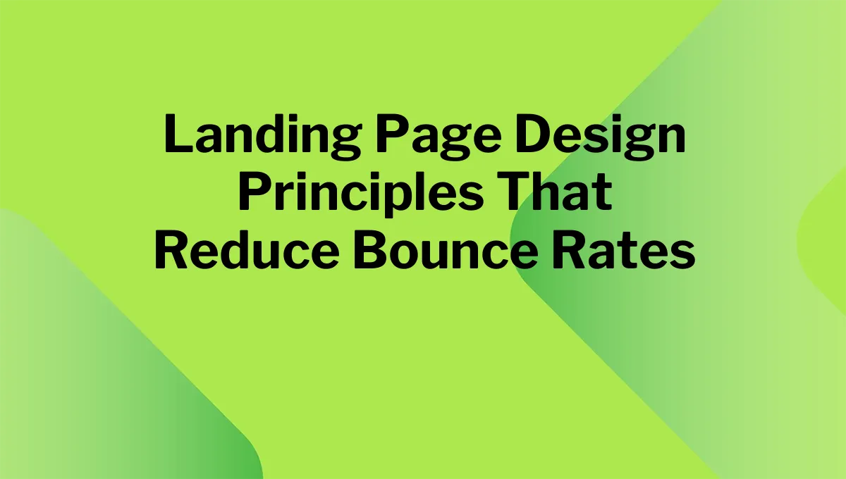 Landing Page Design Principles That Reduce Bounce Rates