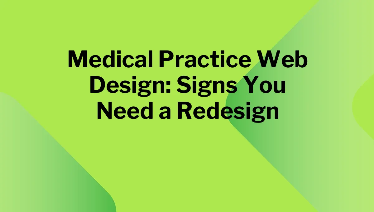 Medical Practice Web Design: Signs You Need a Redesign