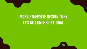 Mobile Website Design: Why It’s No Longer Optional
