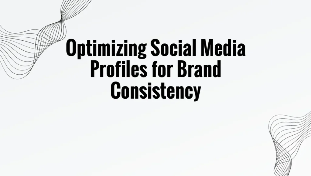 Optimizing Social Media Profiles for Brand Consistency