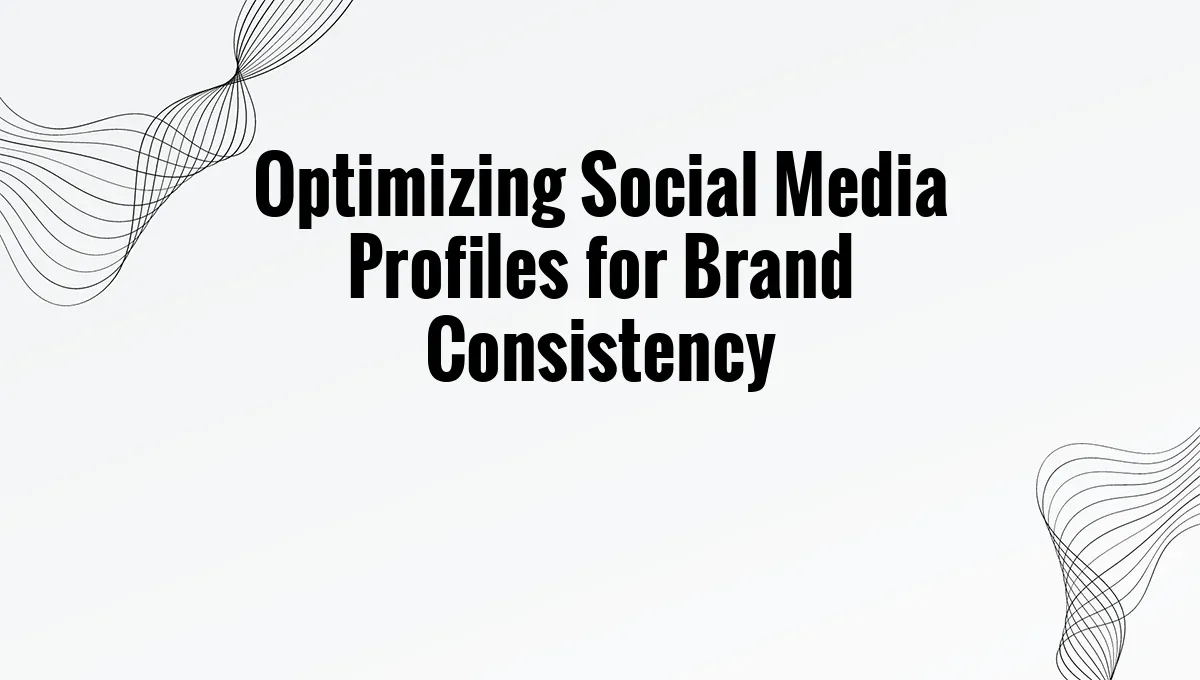 Optimizing Social Media Profiles for Brand Consistency