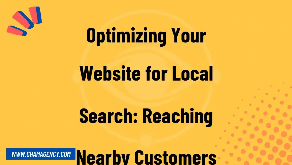 Optimizing Your Website for Local Search: Reaching Nearby Customers