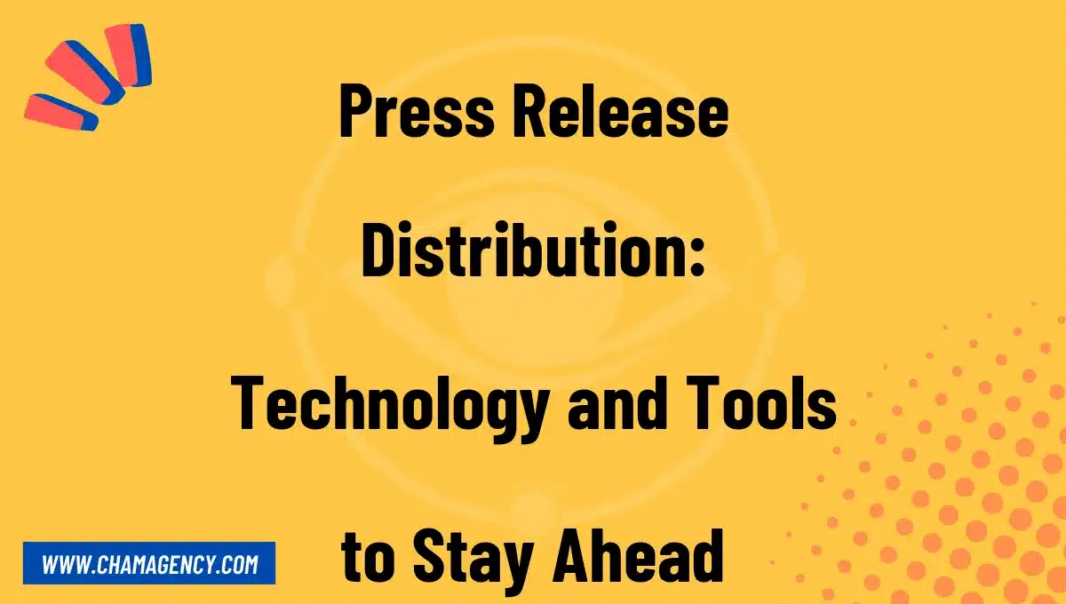 Press Release Distribution: Technology and Tools to Stay Ahead