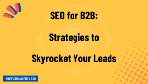 SEO for B2B: Strategies to Skyrocket Your Leads