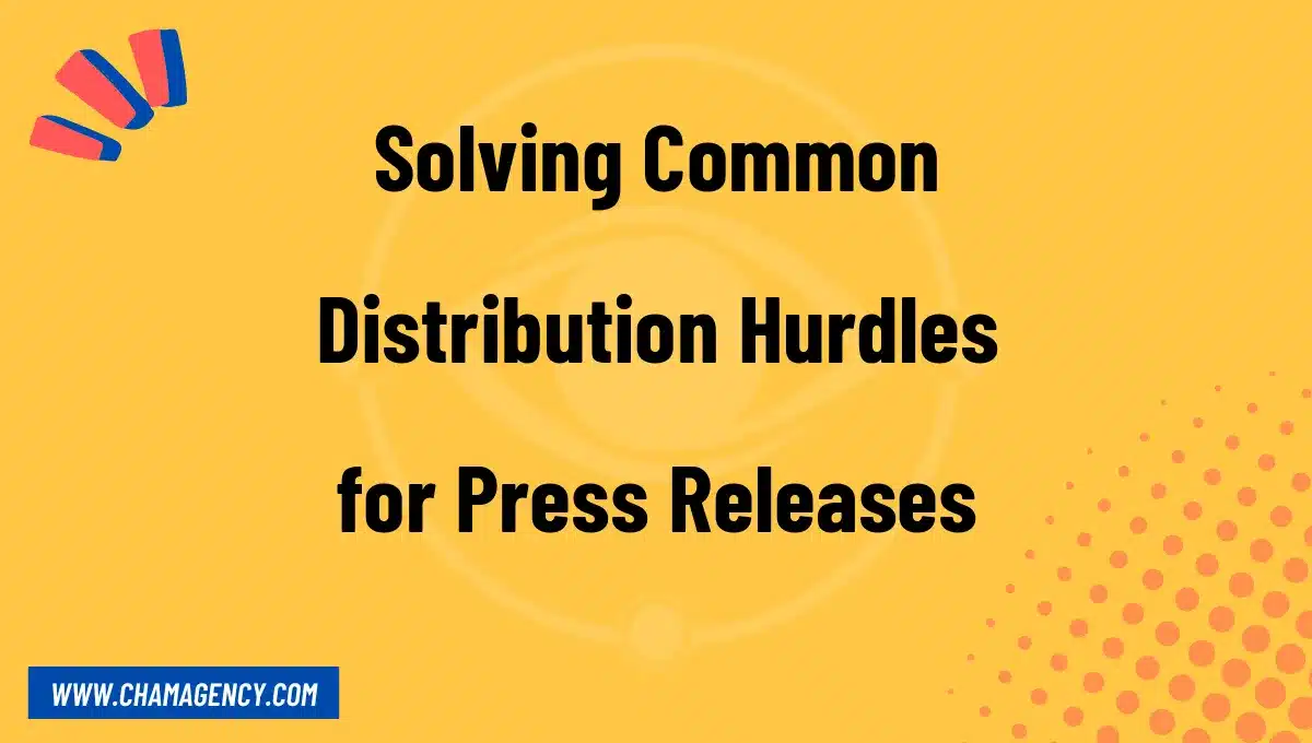 Solving Common Distribution Hurdles for Press Releases