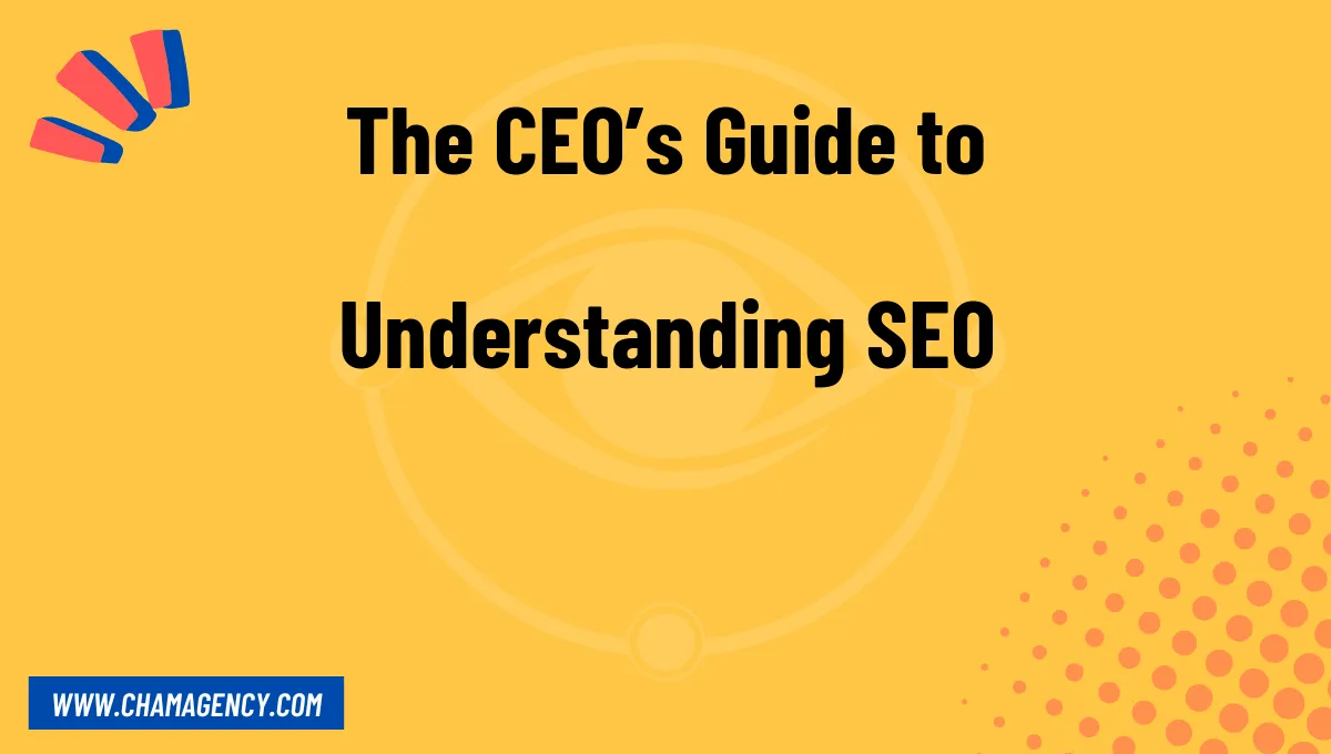 The CEO’s Guide to Understanding SEO