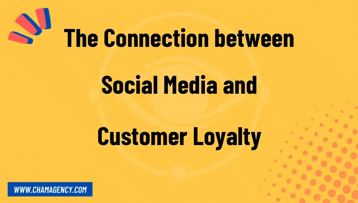 The Connection between Social Media and Customer Loyalty