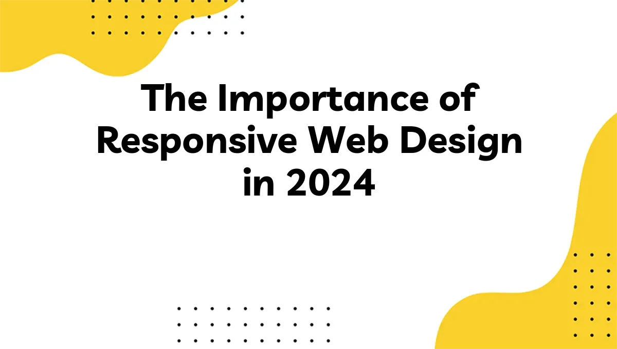 The Importance of Responsive Web Design in 2024