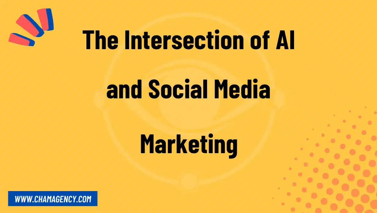 The Intersection of AI and Social Media Marketing