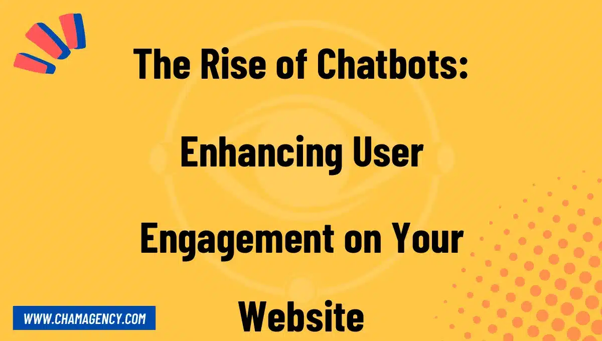 The Rise of Chatbots: Enhancing User Engagement on Your Website