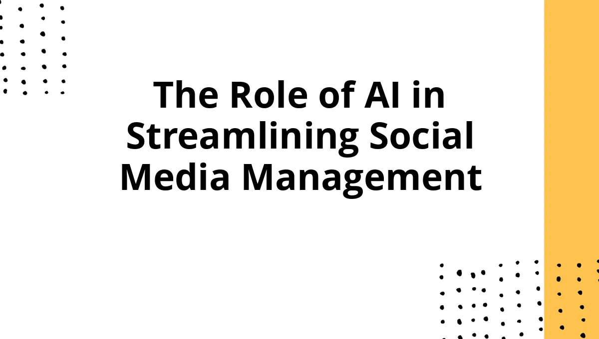 The Role of AI in Streamlining Social Media Management