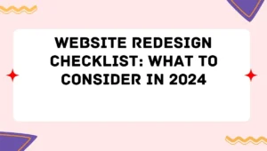 Website Redesign Checklist: What to Consider in 2024