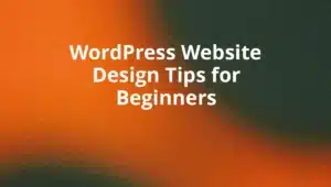 WordPress Website Design Tips for Beginners